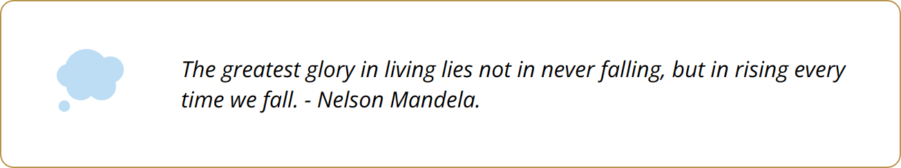Quote - The greatest glory in living lies not in never falling, but in rising every time we fall. - Nelson Mandela.