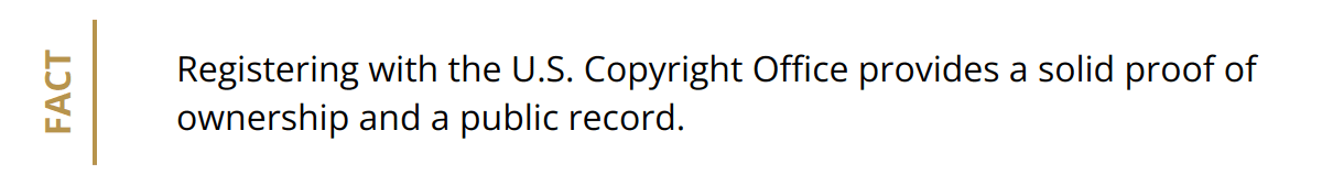 Fact - Registering with the U.S. Copyright Office provides a solid proof of ownership and a public record.