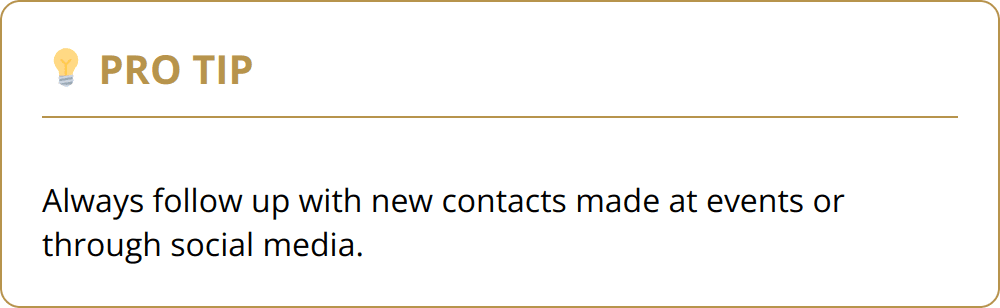 Pro Tip - Always follow up with new contacts made at events or through social media.