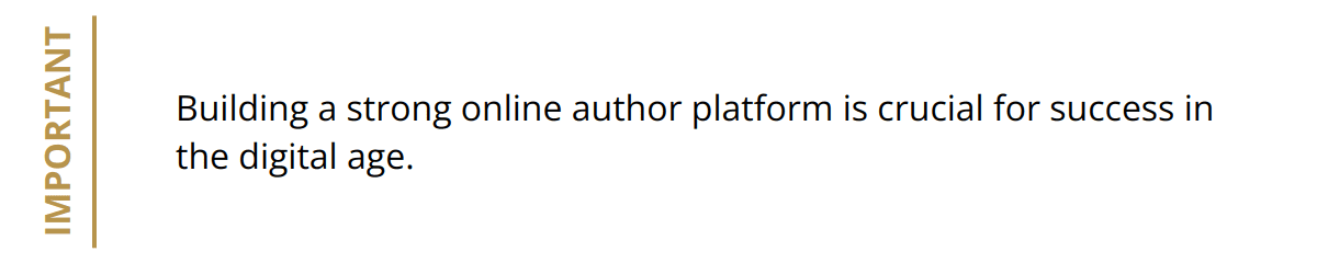 Important - Building a strong online author platform is crucial for success in the digital age.