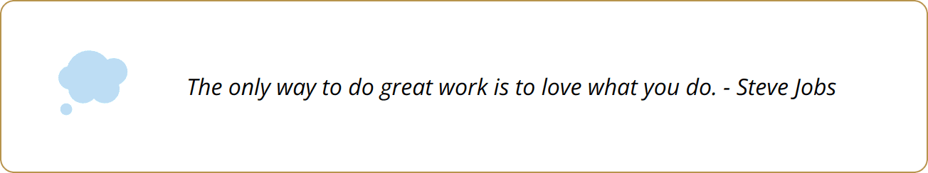 Quote - The only way to do great work is to love what you do. - Steve Jobs