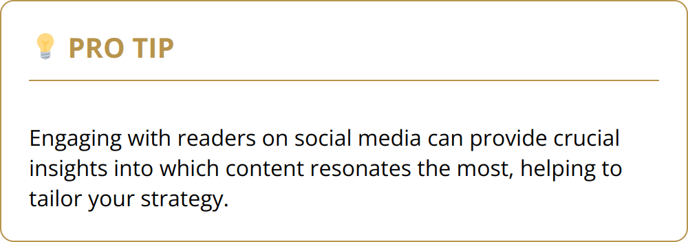 Pro Tip - Engaging with readers on social media can provide crucial insights into which content resonates the most, helping to tailor your strategy.