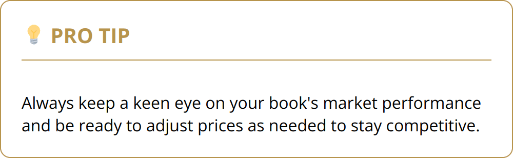Pro Tip - Always keep a keen eye on your book's market performance and be ready to adjust prices as needed to stay competitive.