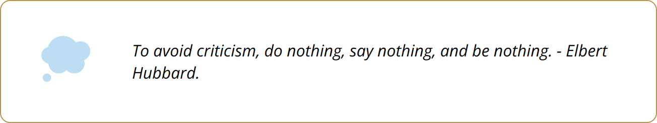 Quote - To avoid criticism, do nothing, say nothing, and be nothing. - Elbert Hubbard.