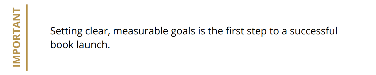 Important - Setting clear, measurable goals is the first step to a successful book launch.