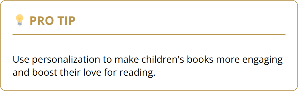Pro Tip - Use personalization to make children's books more engaging and boost their love for reading.