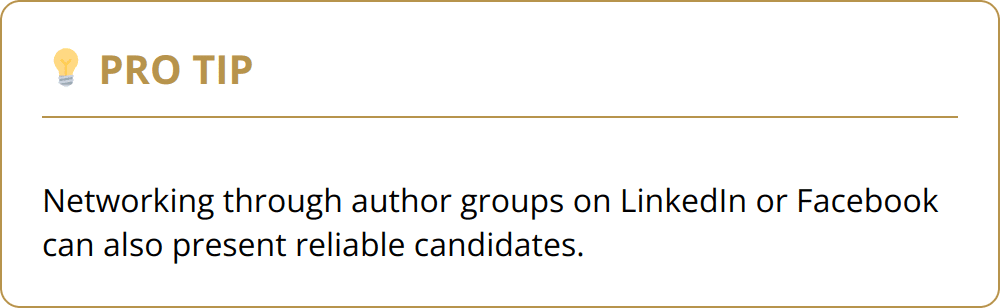Pro Tip - Networking through author groups on LinkedIn or Facebook can also present reliable candidates.