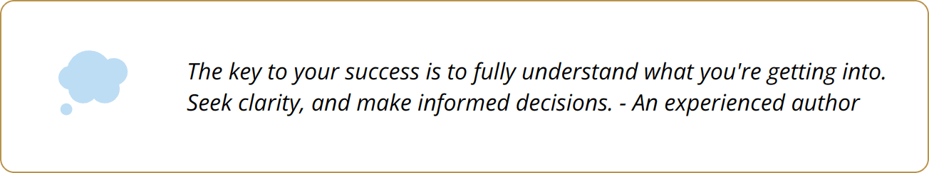 Quote - The key to your success is to fully understand what you're getting into. Seek clarity, and make informed decisions. - An experienced author