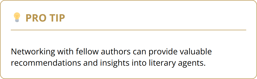 Pro Tip - Networking with fellow authors can provide valuable recommendations and insights into literary agents.