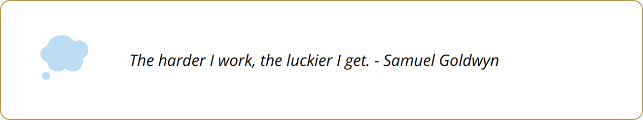 Quote - The harder I work, the luckier I get. - Samuel Goldwyn