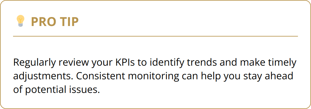 Pro Tip - Regularly review your KPIs to identify trends and make timely adjustments. Consistent monitoring can help you stay ahead of potential issues.