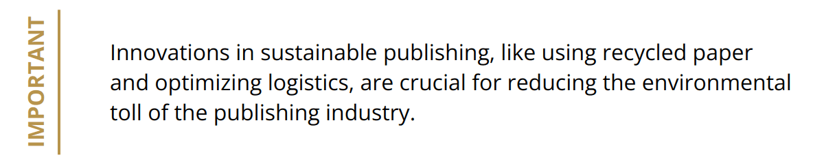 Important - Innovations in sustainable publishing, like using recycled paper and optimizing logistics, are crucial for reducing the environmental toll of the publishing industry.